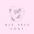 All Self Love - Home